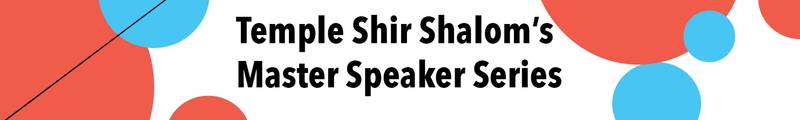 Banner Image for Temple Shir Shalom Master Speaker Series
