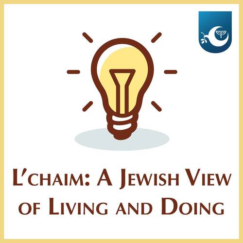 L’chaim: A Jewish View of Living and Doing
